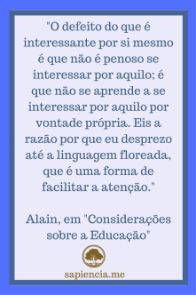 o-defeito-do-que-e-interessante-por-si-mesmo-e-que-nao-e-penoso-se-interessar-por-aquilo-e-que-nao-se-aprende-a-se-interessar-por-aquilo-por-vontade-propria-eis-a-razao-por-que-eu-desprezo-ate-a-lin